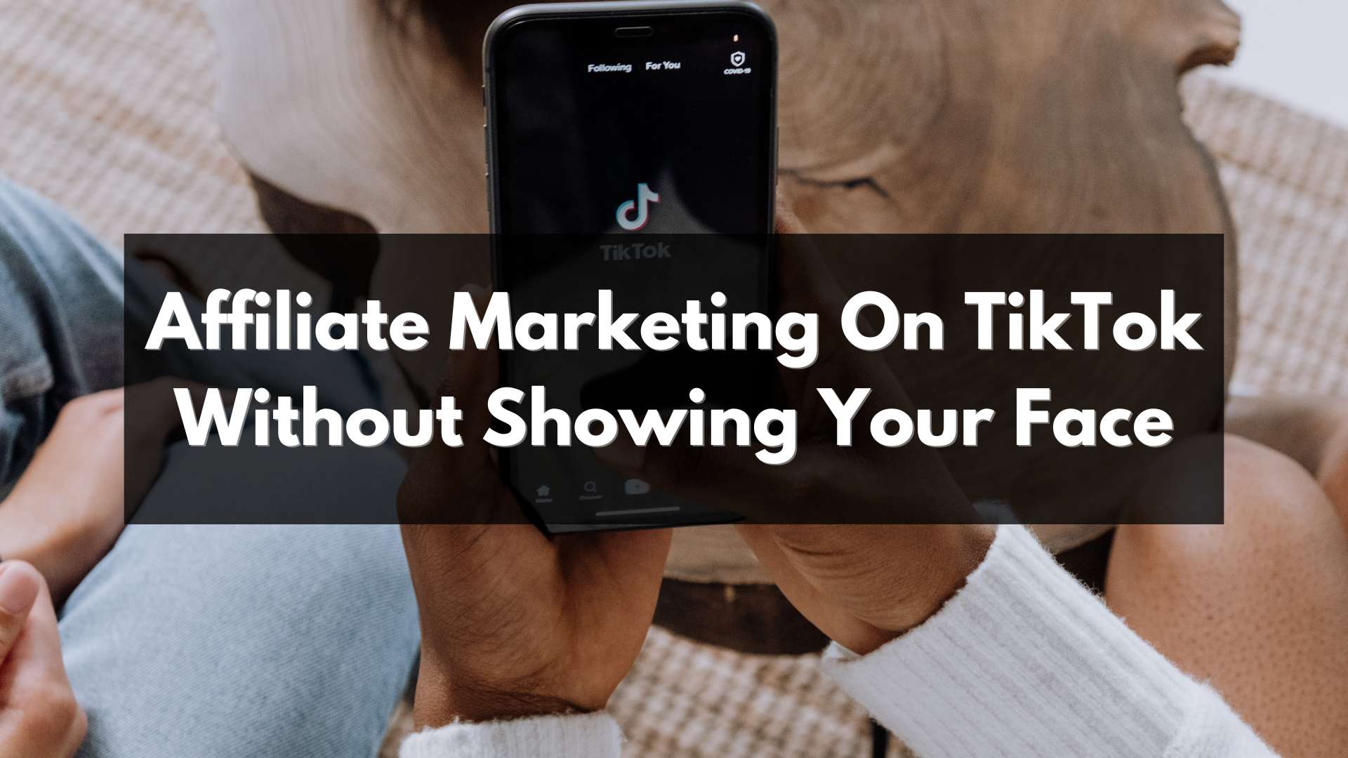 Affiliate marketing on tiktok without showing your face