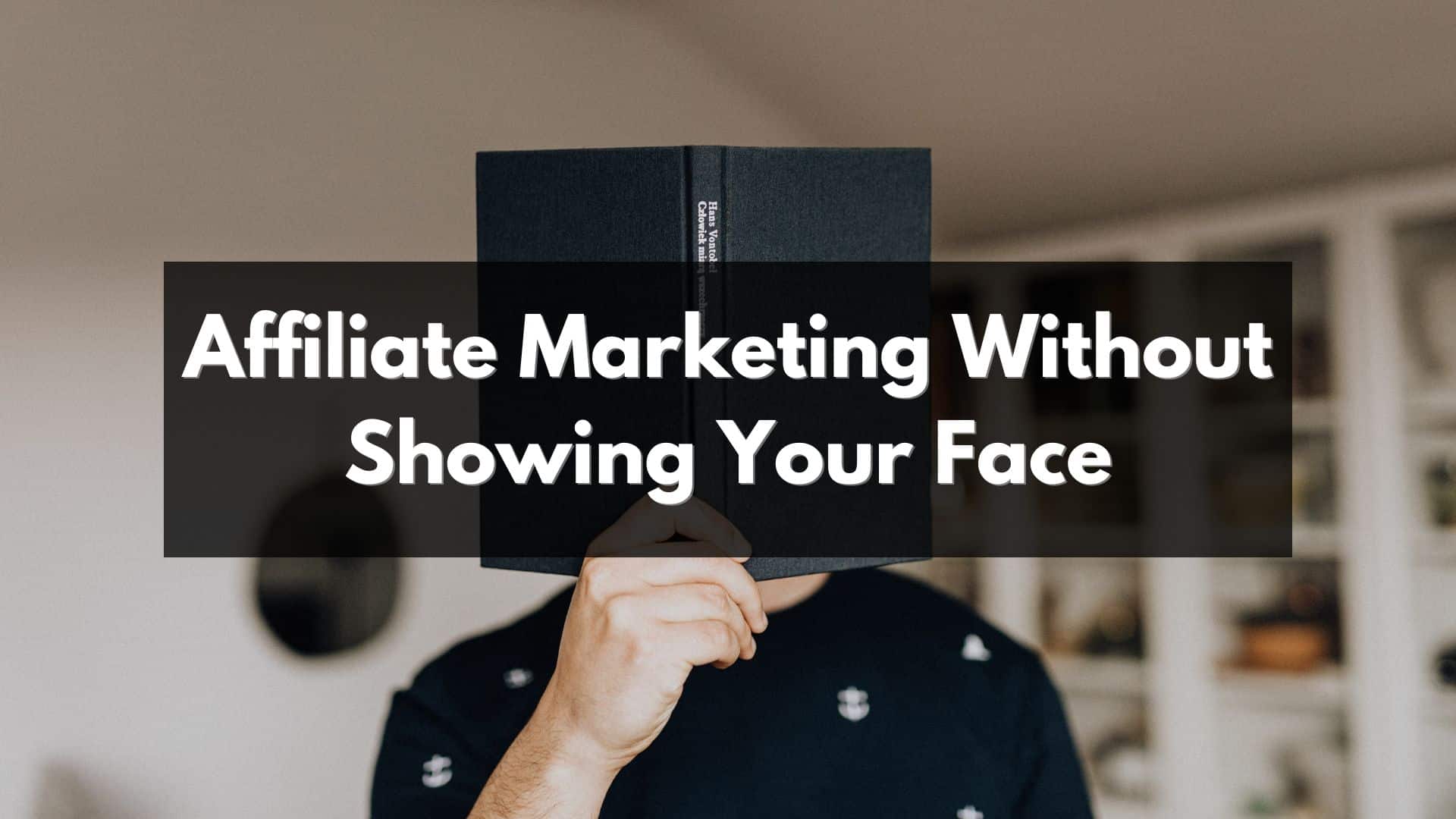 Affiliate marketing without showing your face