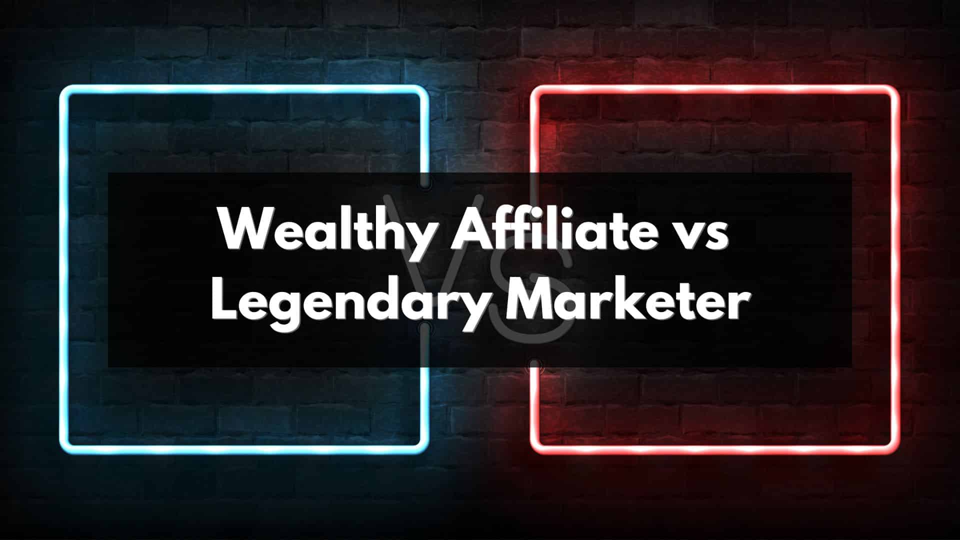 Wealthy affiliate vs legendary marketer