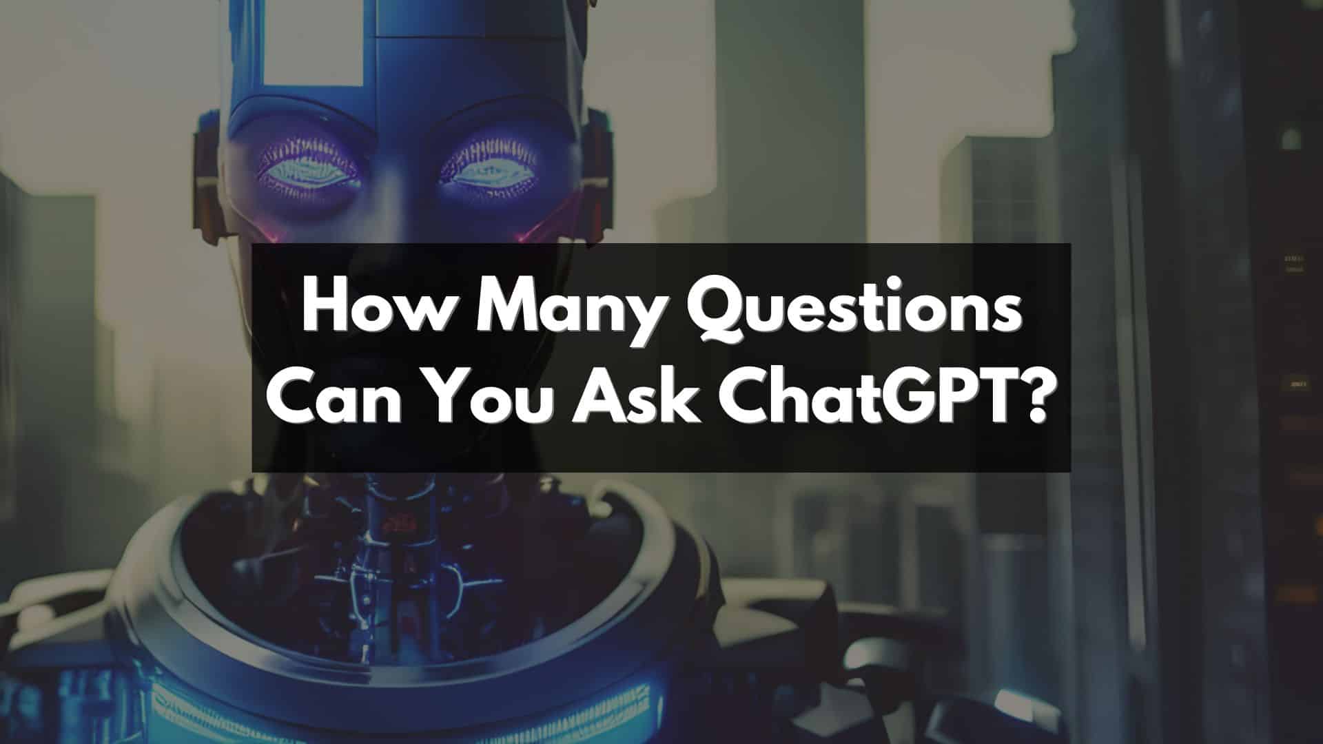 How many questions can you ask chatgpt