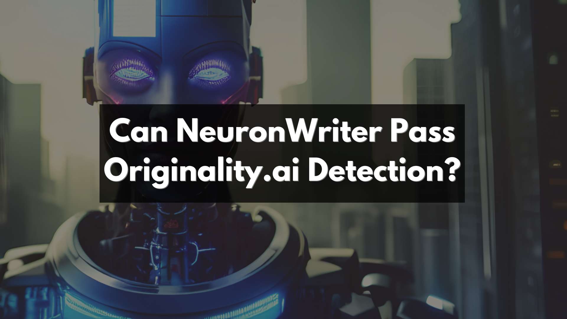 Can neuronwriter pass originality. Ai detection